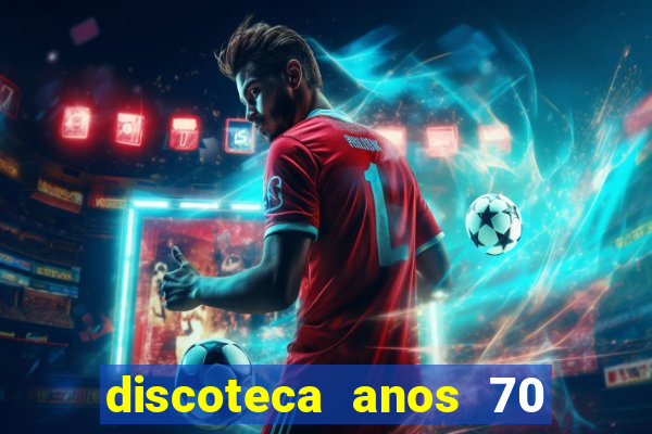 discoteca anos 70 80 90