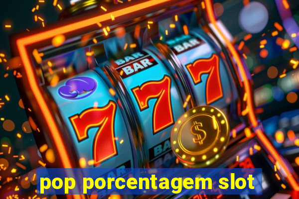 pop porcentagem slot