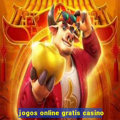 jogos online gratis casino