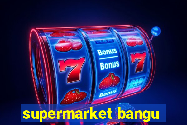 supermarket bangu