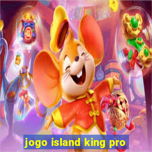 jogo island king pro