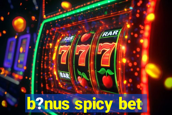 b?nus spicy bet