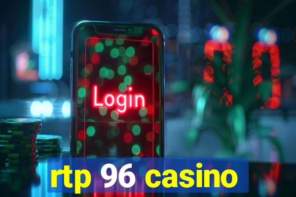 rtp 96 casino