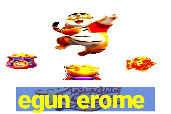 egun erome