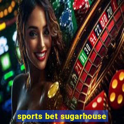 sports bet sugarhouse