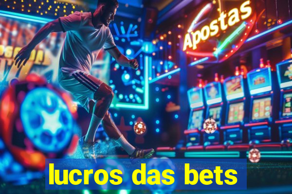 lucros das bets