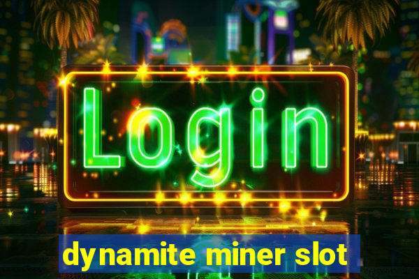 dynamite miner slot