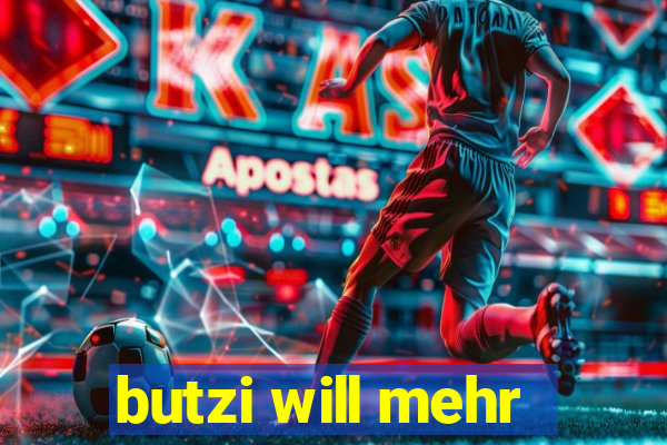 butzi will mehr