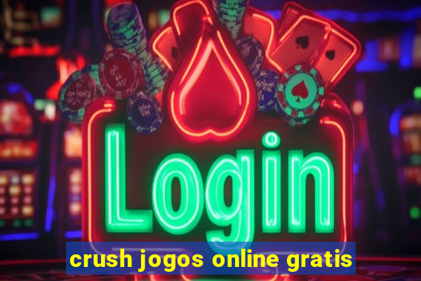 crush jogos online gratis