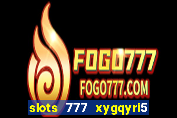 slots 777 xygqyri5 is1o0v otopbt3a