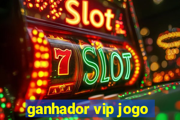 ganhador vip jogo