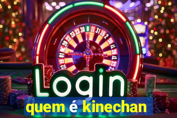 quem é kinechan