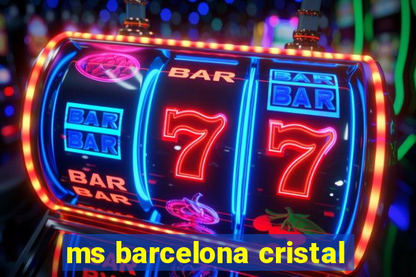 ms barcelona cristal