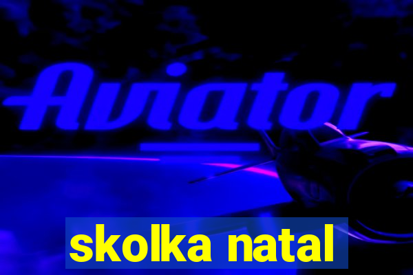 skolka natal