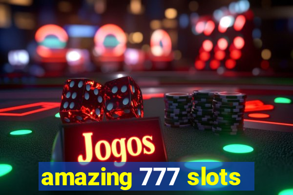 amazing 777 slots