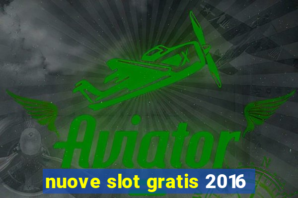 nuove slot gratis 2016