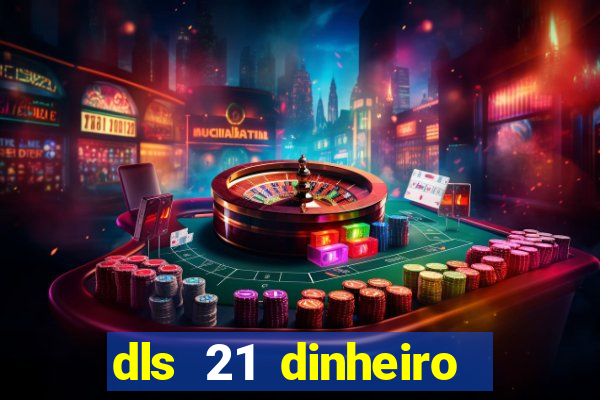 dls 21 dinheiro infinito download