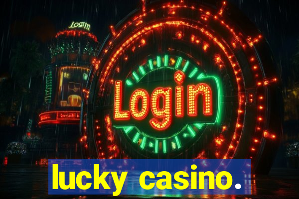 lucky casino.