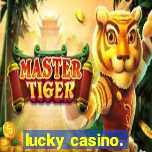 lucky casino.