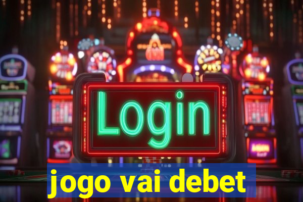 jogo vai debet