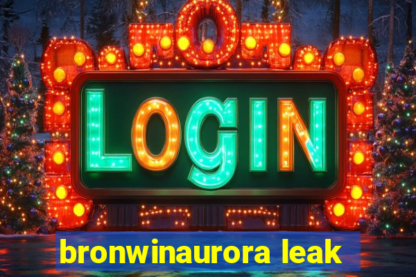 bronwinaurora leak