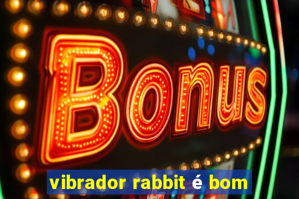 vibrador rabbit é bom