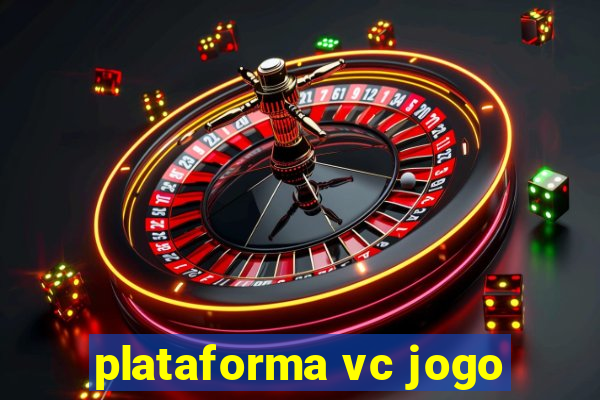 plataforma vc jogo