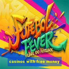 casinos with free money