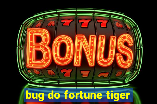 bug do fortune tiger