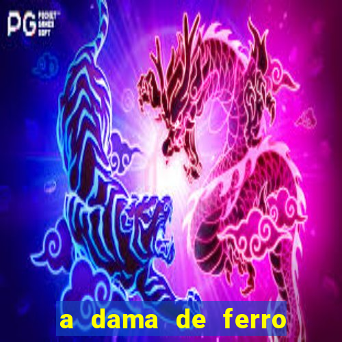 a dama de ferro onde assistir