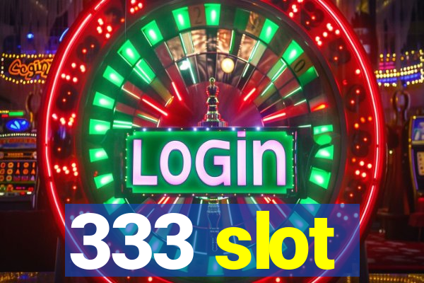 333 slot