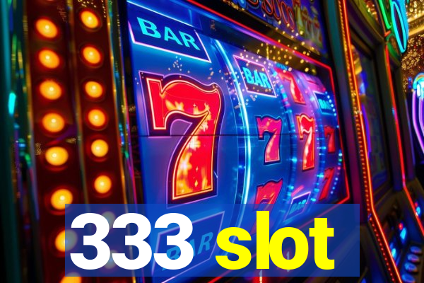 333 slot