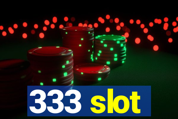 333 slot