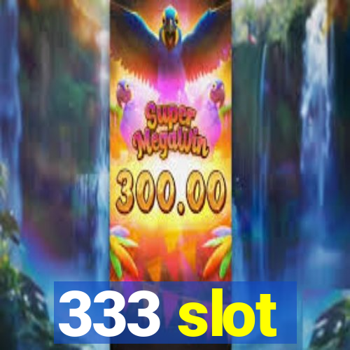 333 slot