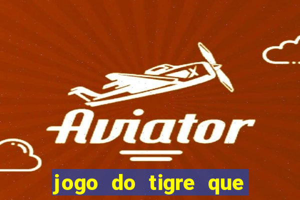 jogo do tigre que ta pagando