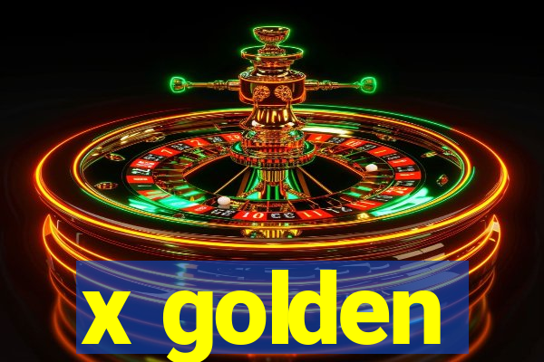 x golden