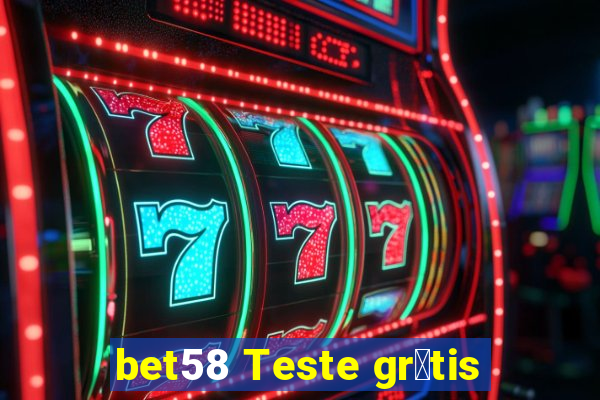 bet58 Teste gr谩tis