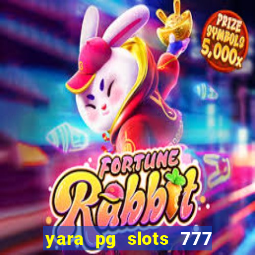 yara pg slots 777 paga mesmo