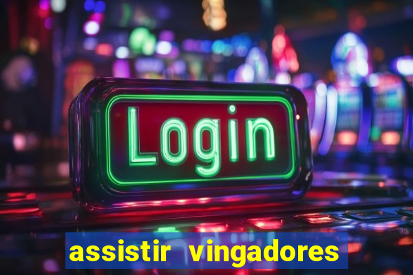 assistir vingadores ultimato completo dublado gratis