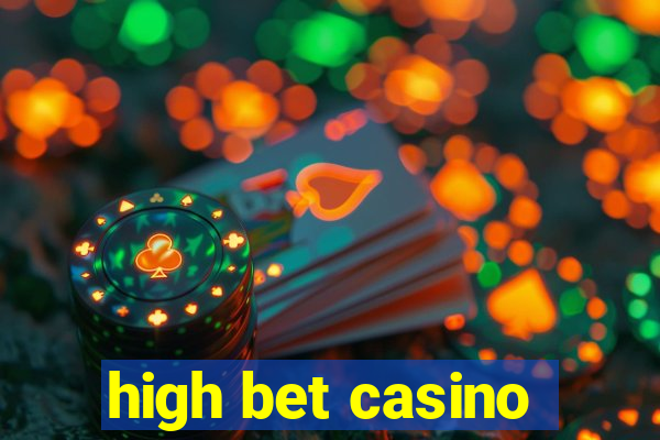 high bet casino