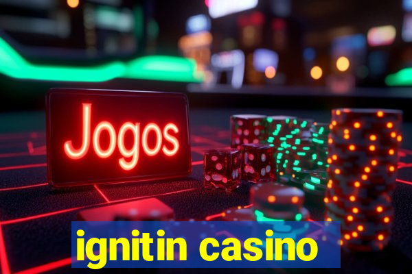 ignitin casino