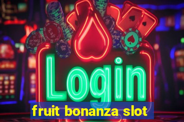 fruit bonanza slot