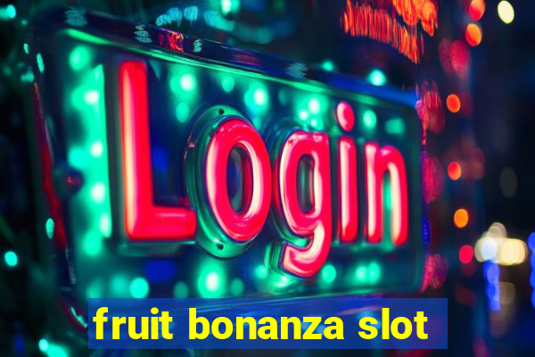 fruit bonanza slot