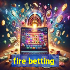 fire betting