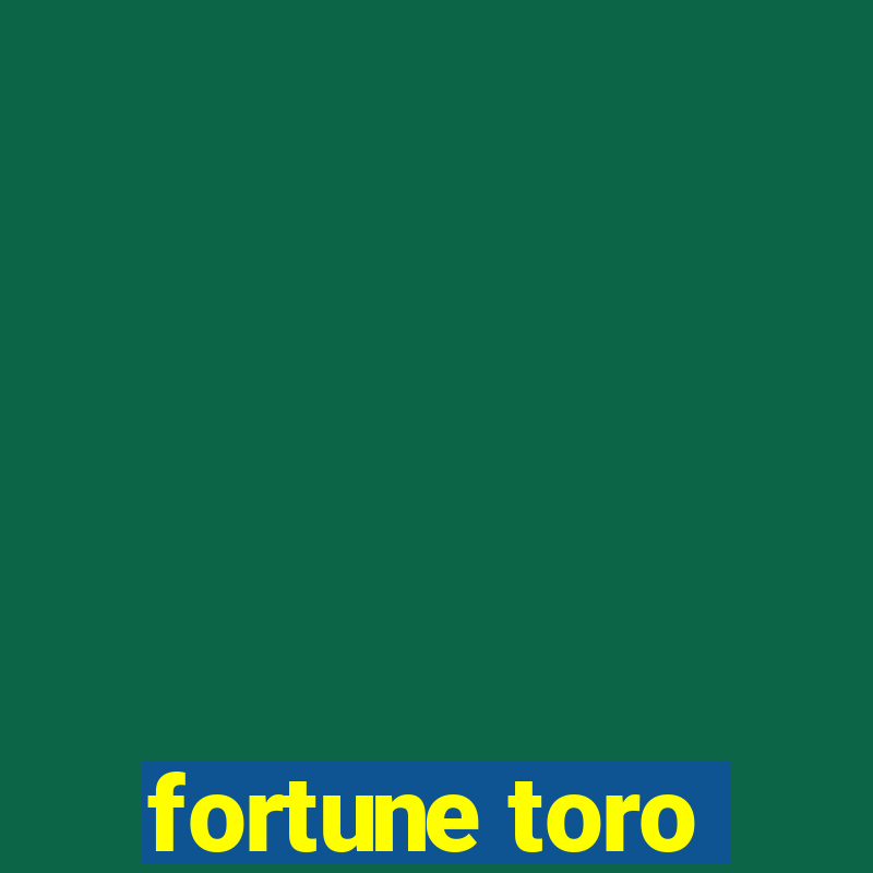 fortune toro