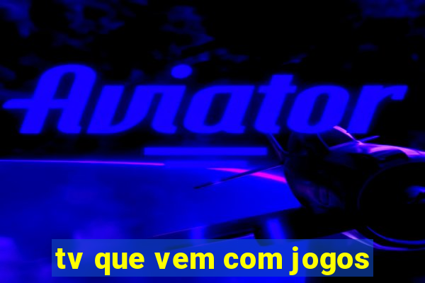 tv que vem com jogos