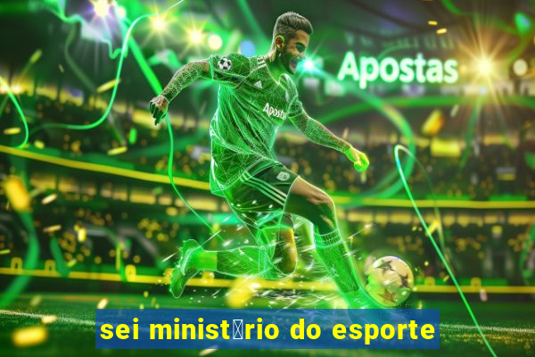 sei minist茅rio do esporte