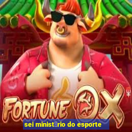 sei minist茅rio do esporte