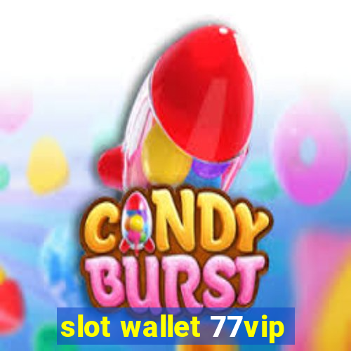 slot wallet 77vip