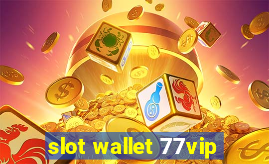 slot wallet 77vip